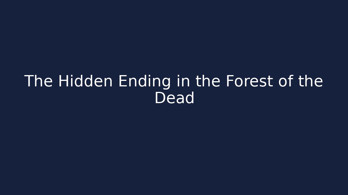 The Hidden Ending in the Forest of the Dead