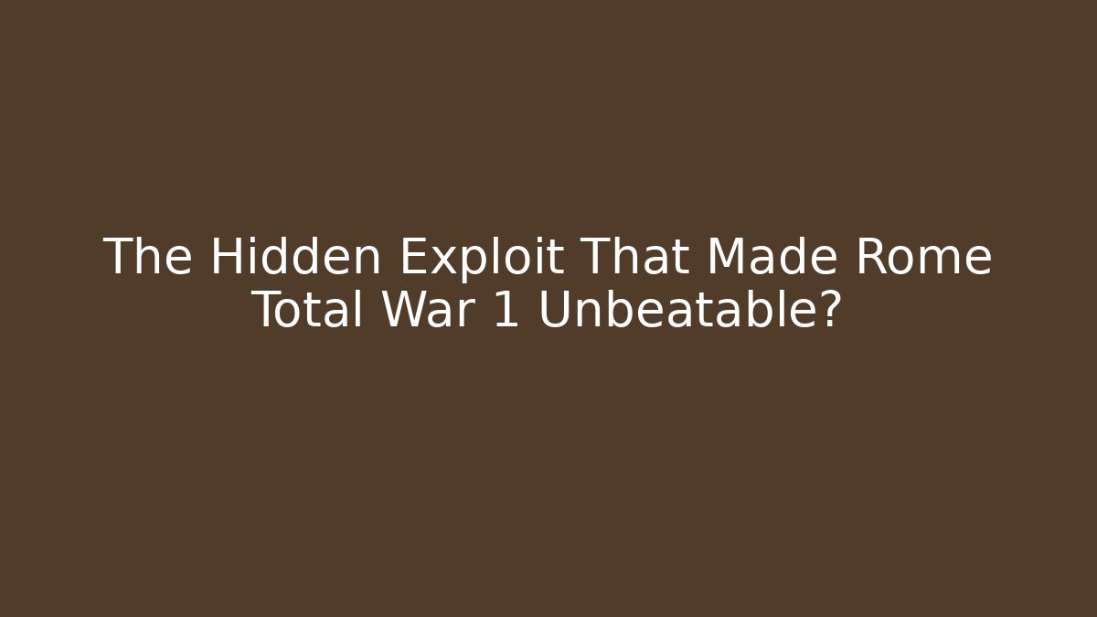 The Hidden Exploit That Made Rome Total War 1 Unbeatable?