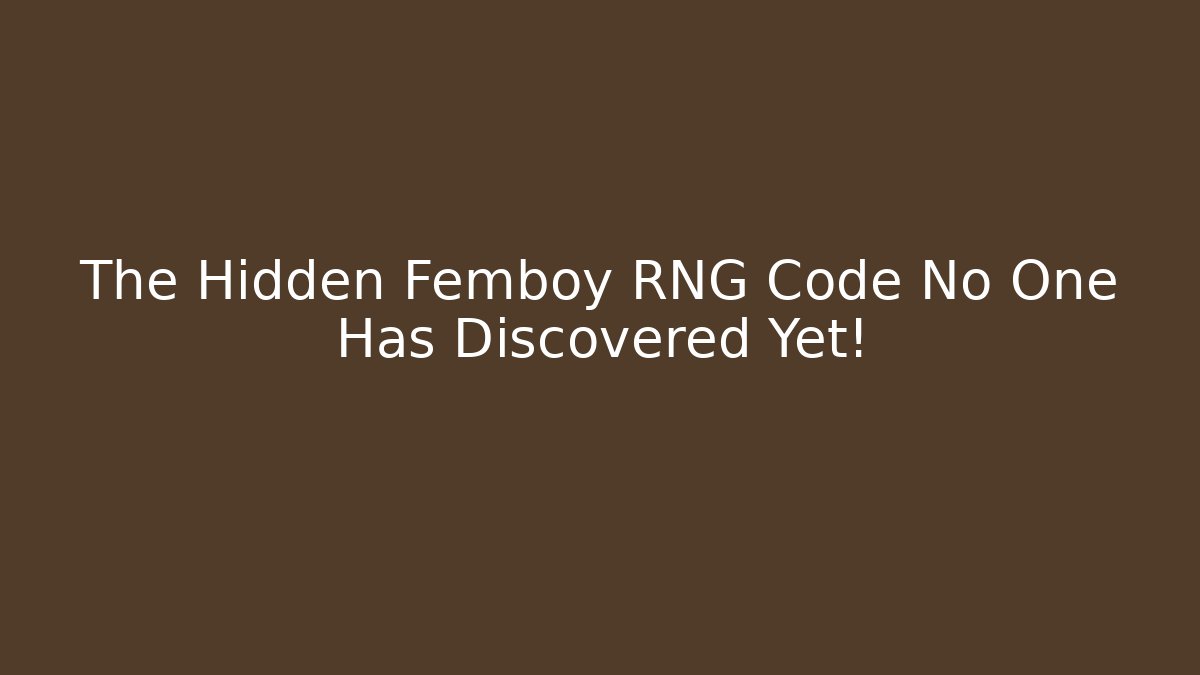 The Hidden Femboy RNG Code No One Has Discovered Yet!