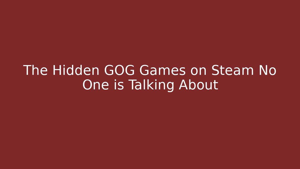 The Hidden GOG Games on Steam No One is Talking About