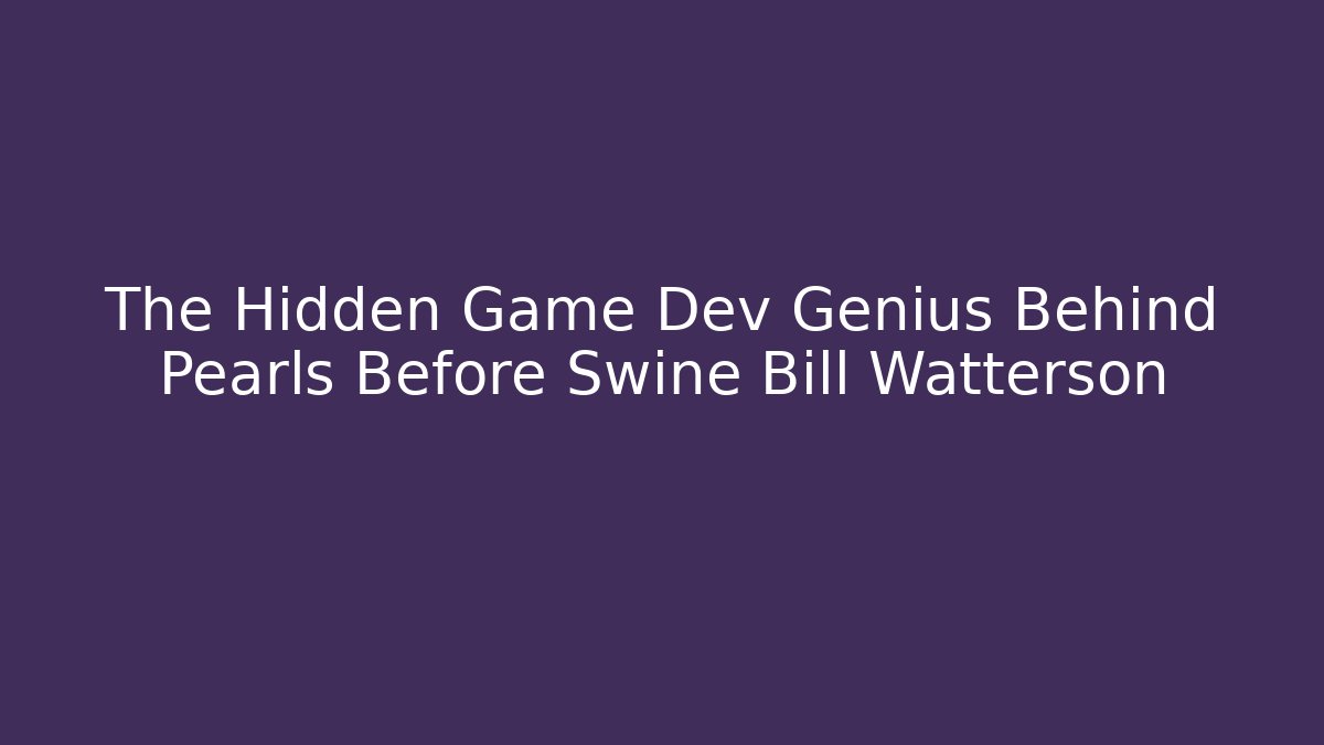 The Hidden Game Dev Genius Behind Pearls Before Swine Bill Watterson