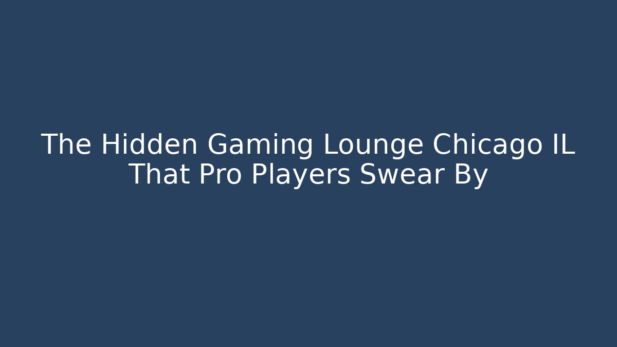 The Hidden Gaming Lounge Chicago IL That Pro Players Swear By