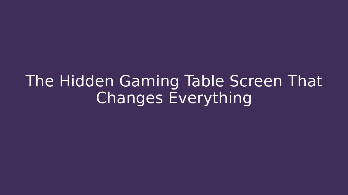 The Hidden Gaming Table Screen That Changes Everything