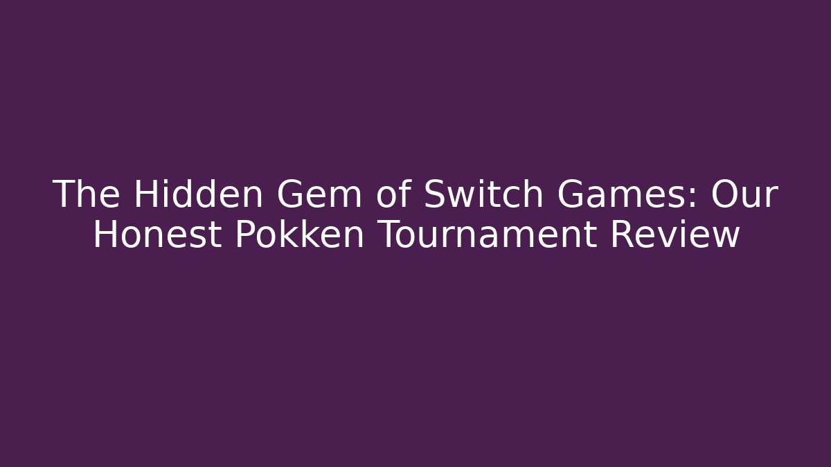 The Hidden Gem of Switch Games: Our Honest Pokken Tournament Review