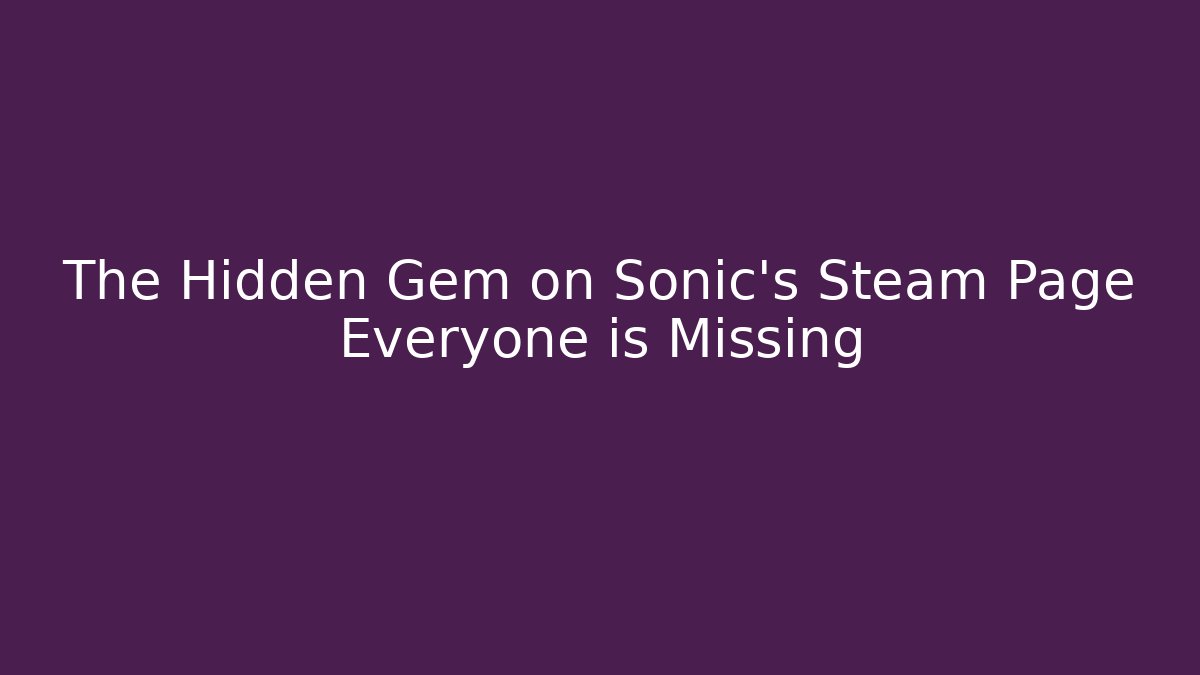 The Hidden Gem on Sonic's Steam Page Everyone is Missing - The Family Holidays