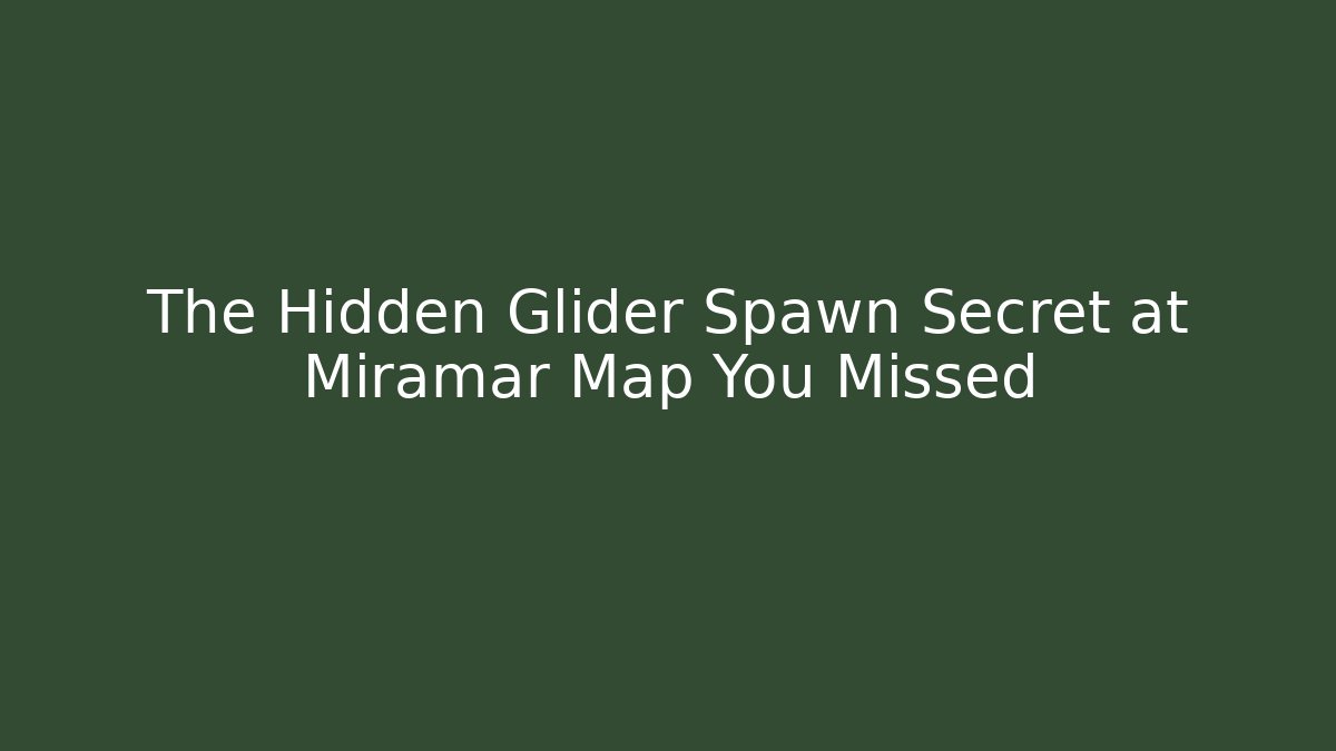 The Hidden Glider Spawn Secret at Miramar Map You Missed