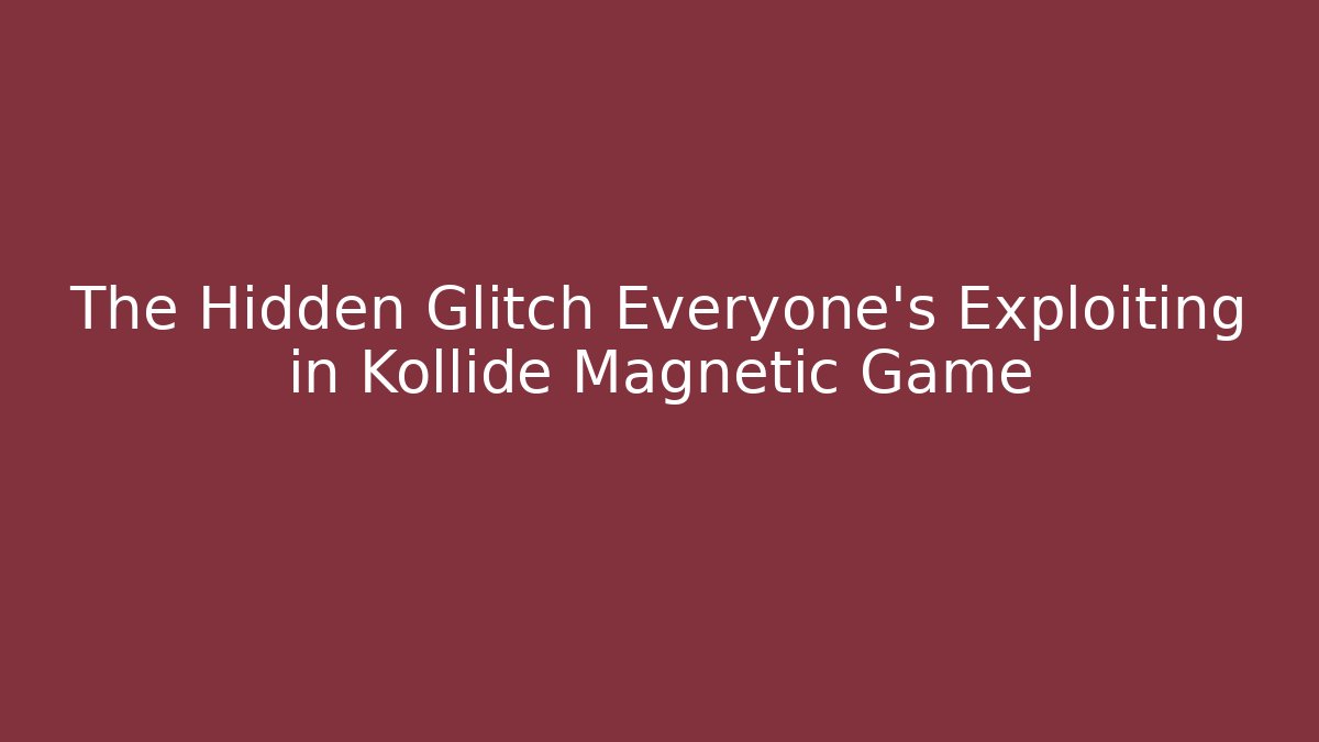 The Hidden Glitch Everyone’s Exploiting in Kollide Magnetic Game