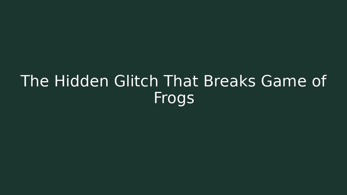 The Hidden Glitch That Breaks Game of Frogs