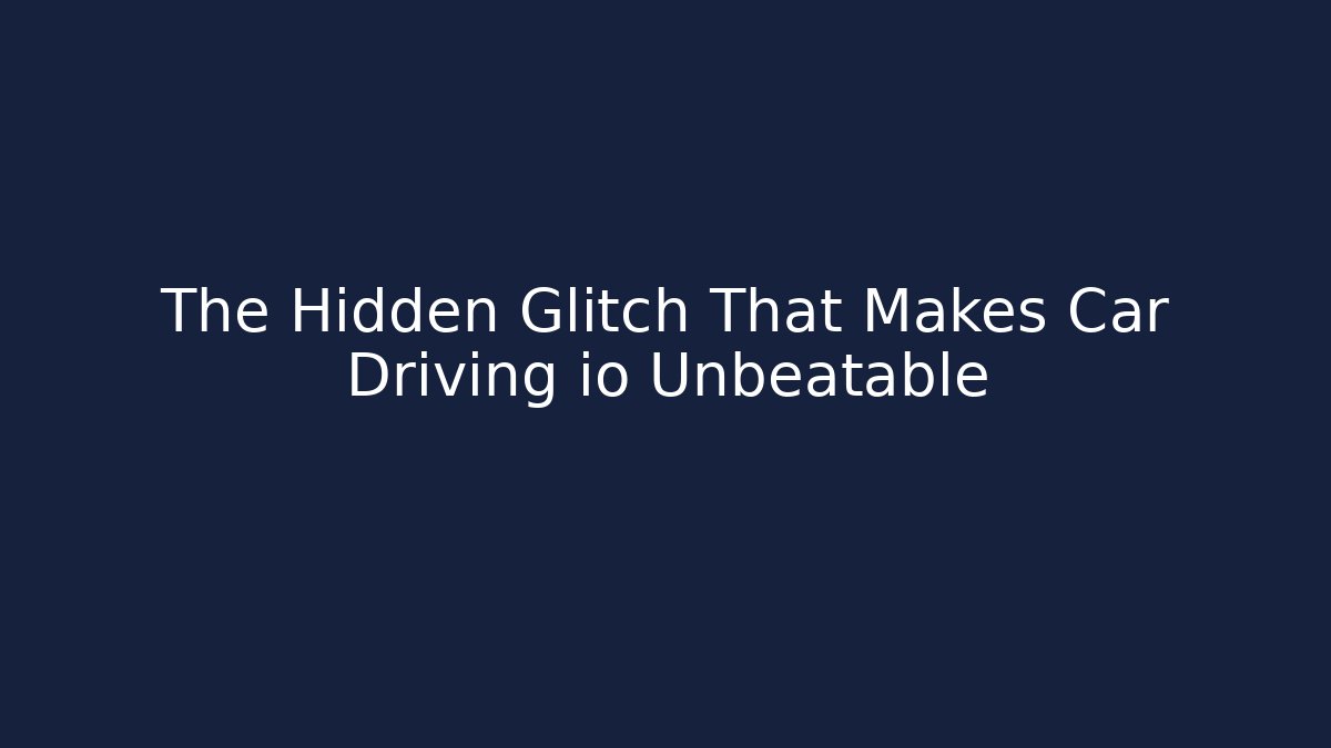 The Hidden Glitch That Makes Car Driving io Unbeatable