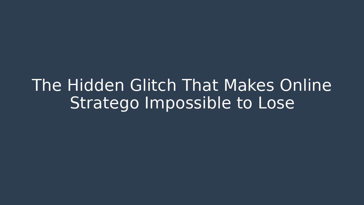 The Hidden Glitch That Makes Online Stratego Impossible to Lose