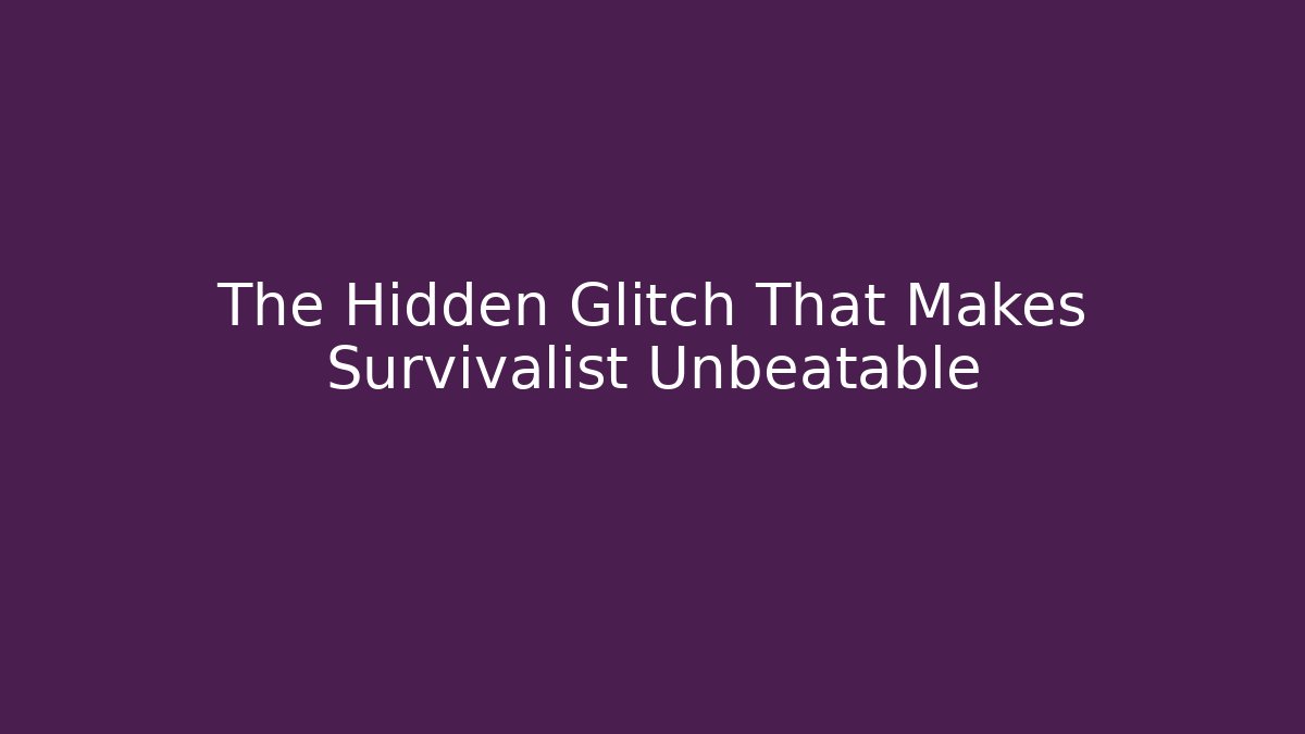The Hidden Glitch That Makes Survivalist Unbeatable