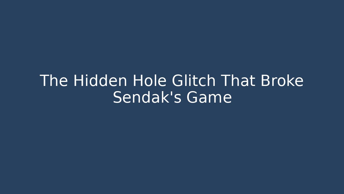 The Hidden Hole Glitch That Broke Sendak's Game - The Family Holidays