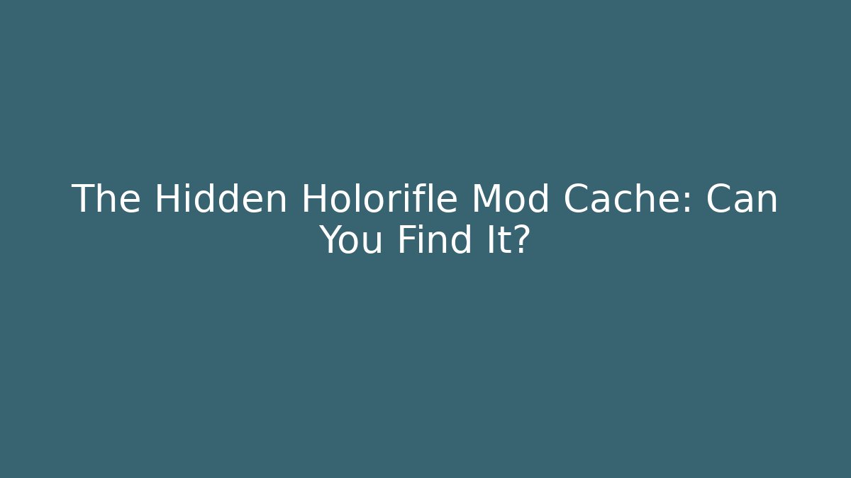 The Hidden Holorifle Mod Cache: Can You Find It?