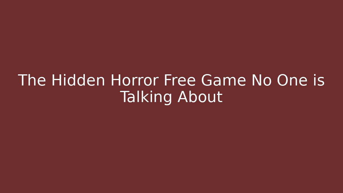 The Hidden Horror Free Game No One is Talking About