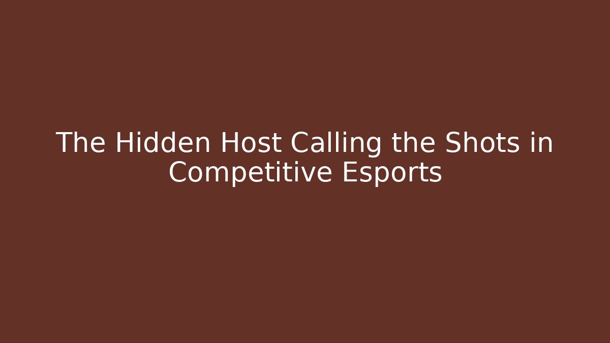 The Hidden Host Calling the Shots in Competitive Esports