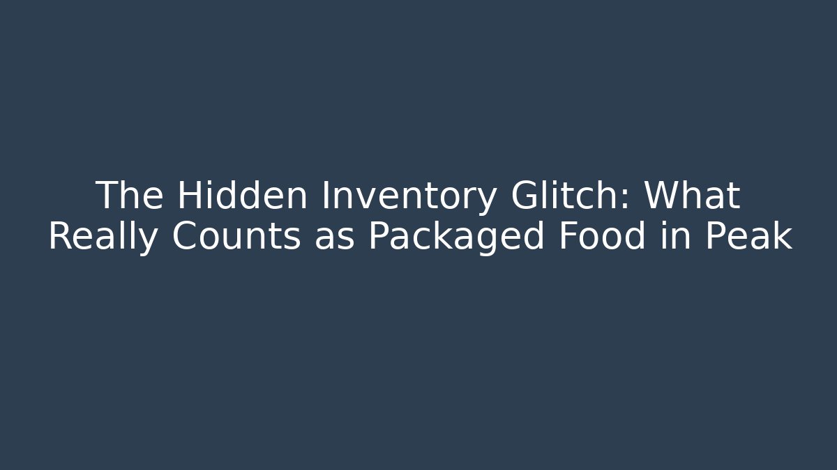 The Hidden Inventory Glitch: What Really Counts as Packaged Food in Peak