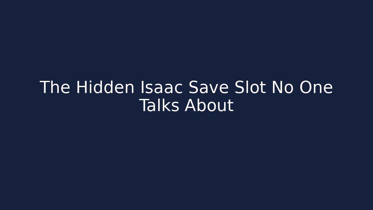 The Hidden Isaac Save Slot No One Talks About