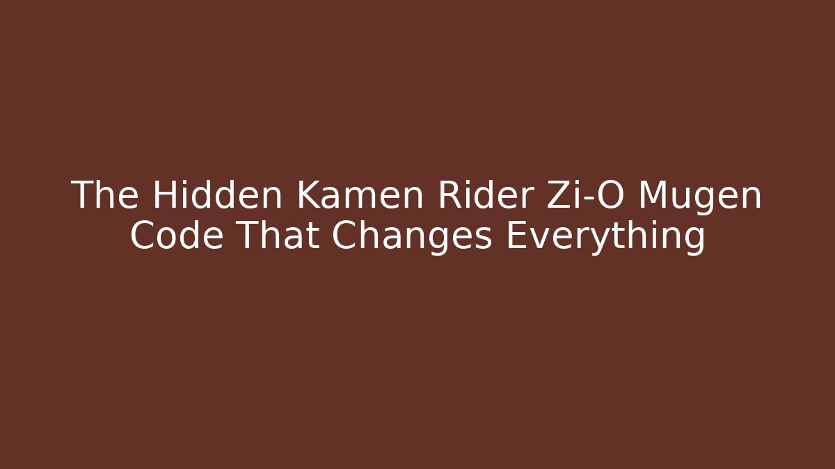 The Hidden Kamen Rider Zi-O Mugen Code That Changes Everything
