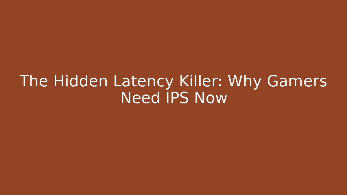 The Hidden Latency Killer: Why Gamers Need IPS Now - The Family Holidays