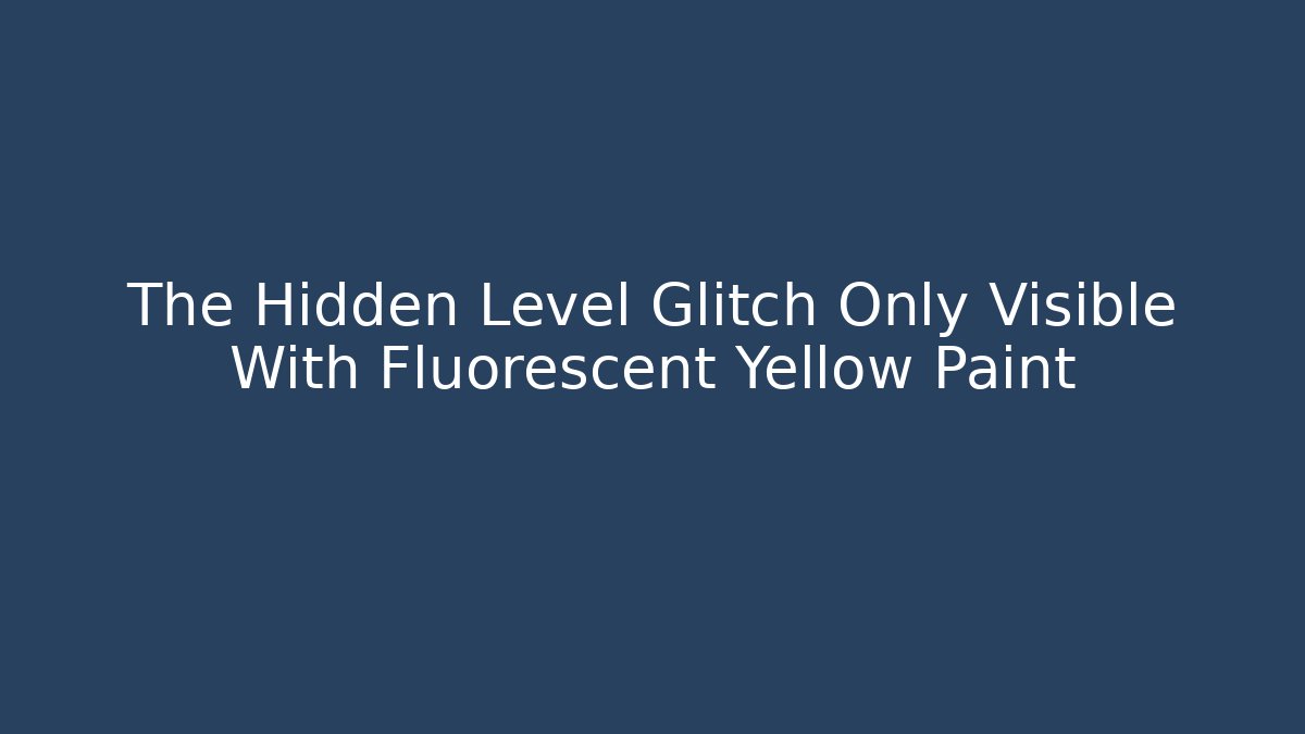 The Hidden Level Glitch Only Visible With Fluorescent Yellow Paint