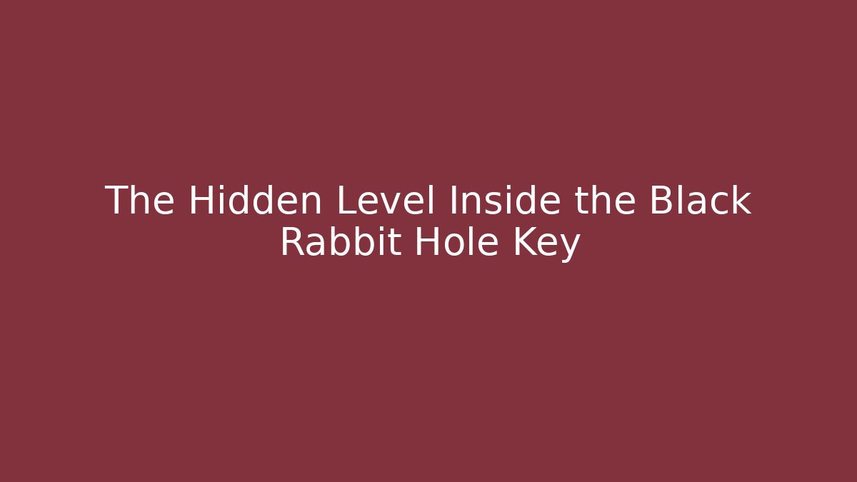 The Hidden Level Inside the Black Rabbit Hole Key