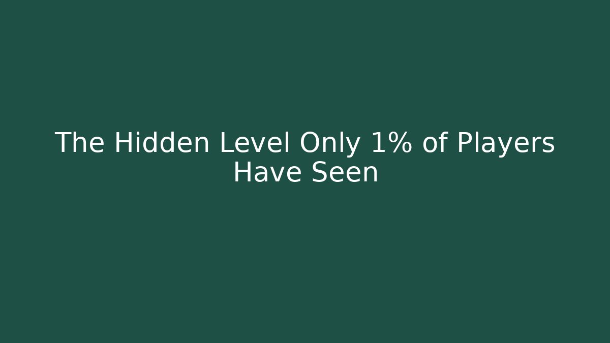 The Hidden Level Only 1% of Players Have Seen