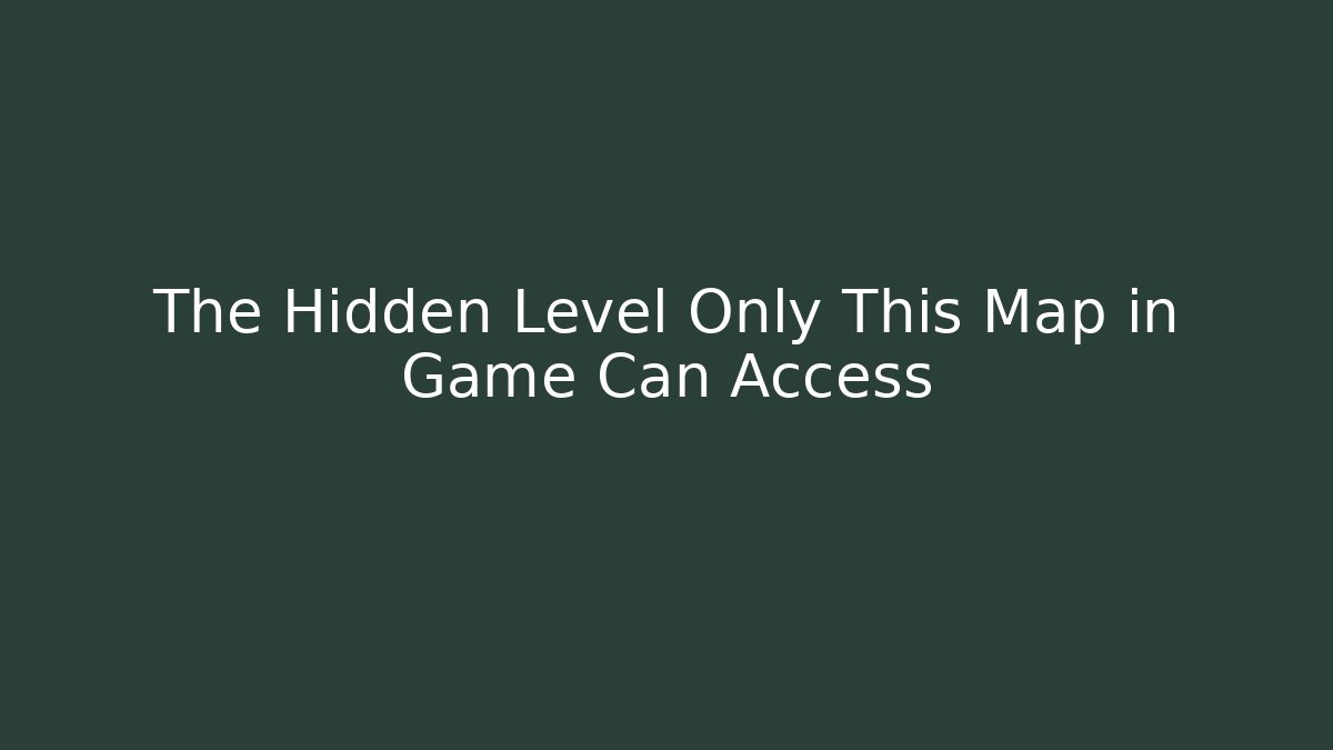 The Hidden Level Only This Map in Game Can Access