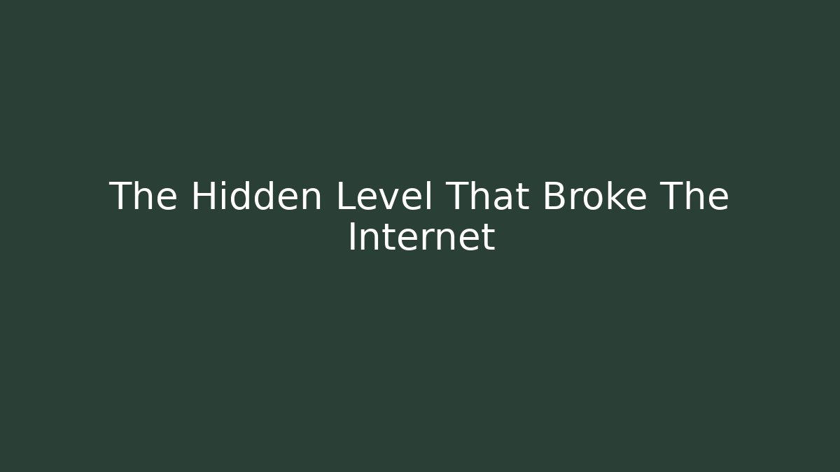 The Hidden Level That Broke The Internet