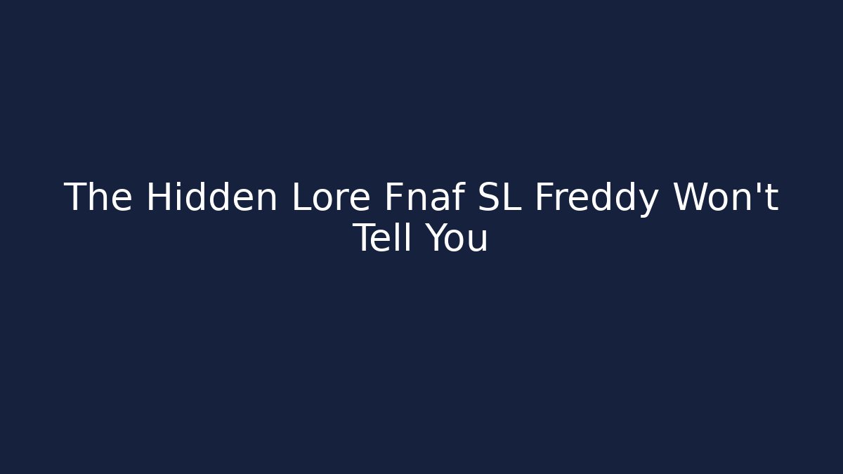 The Hidden Lore Fnaf SL Freddy Won’t Tell You