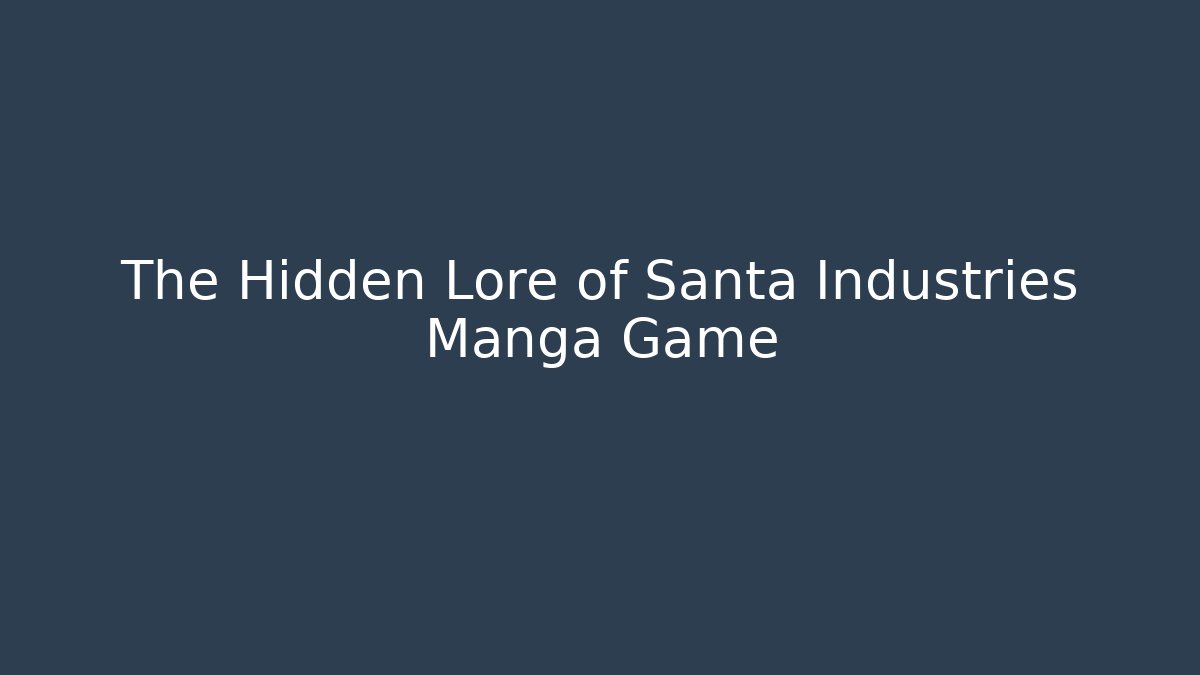 The Hidden Lore of Santa Industries Manga Game