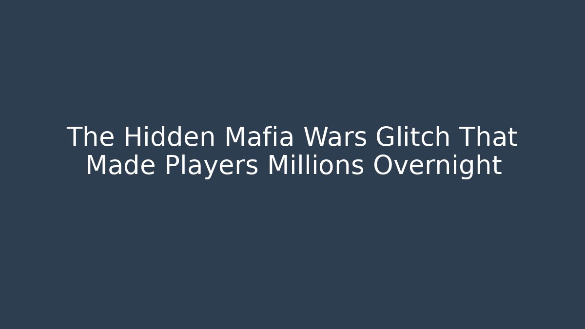 The Hidden Mafia Wars Glitch That Made Players Millions Overnight