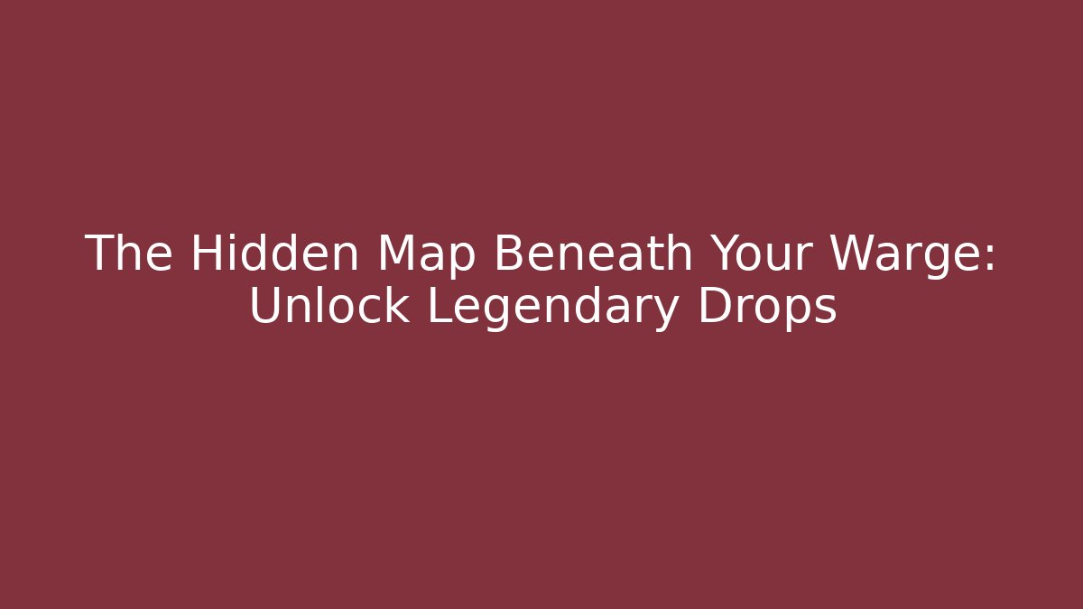 The Hidden Map Beneath Your Warge: Unlock Legendary Drops