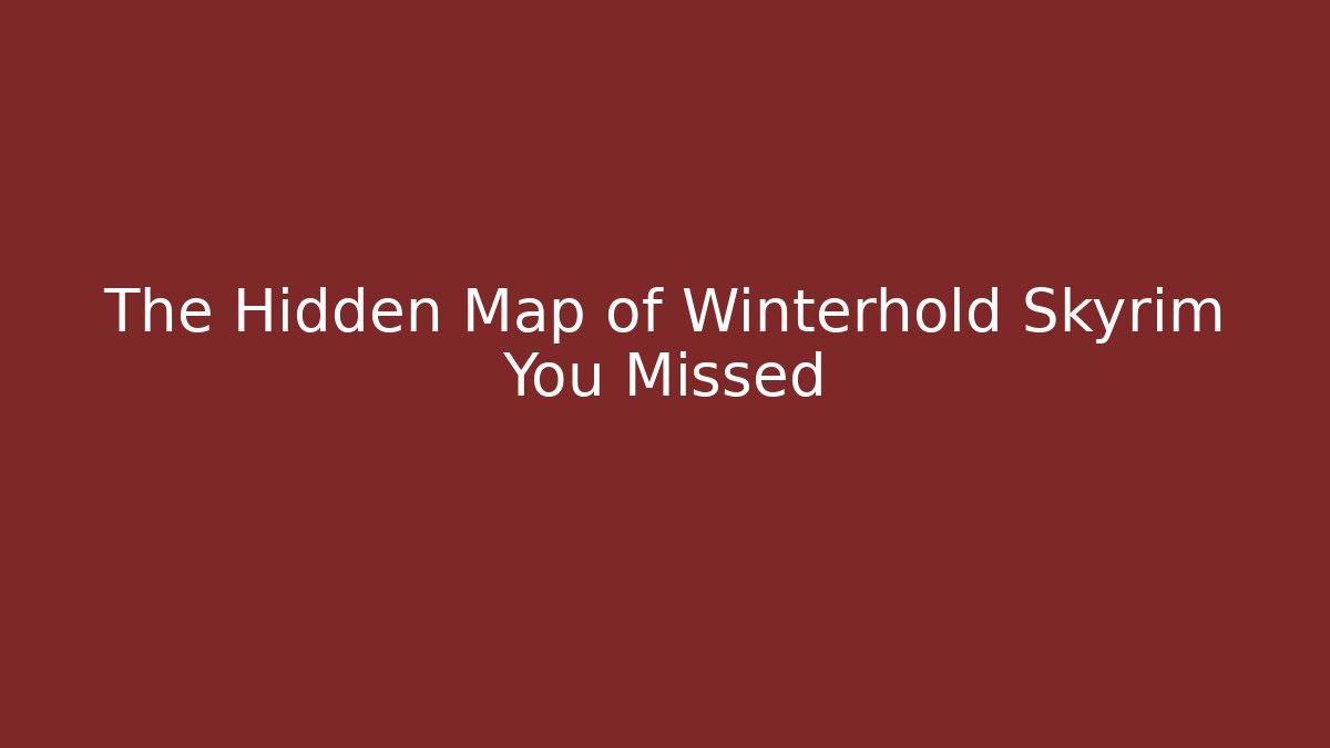 The Hidden Map of Winterhold Skyrim You Missed