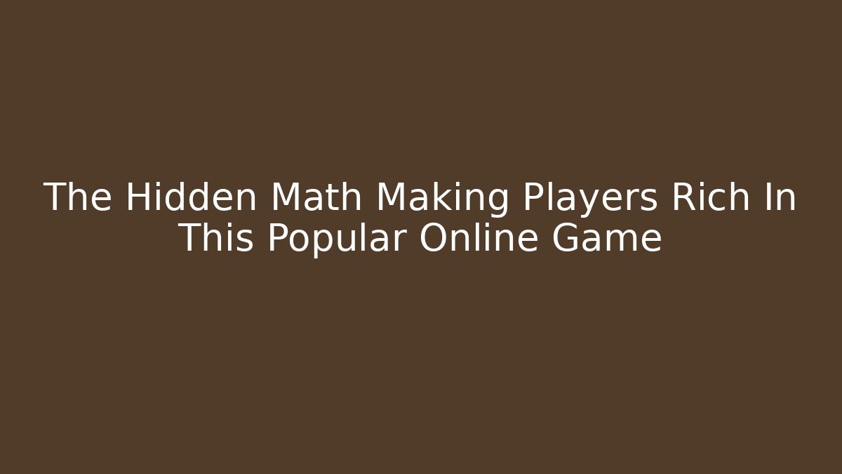 The Hidden Math Making Players Rich In This Popular Online Game