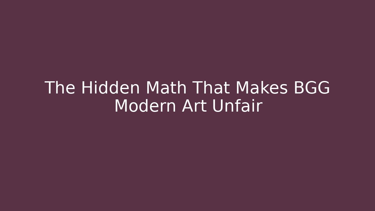 The Hidden Math That Makes BGG Modern Art Unfair