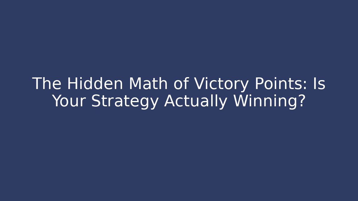 The Hidden Math of Victory Points: Is Your Strategy Actually Winning?