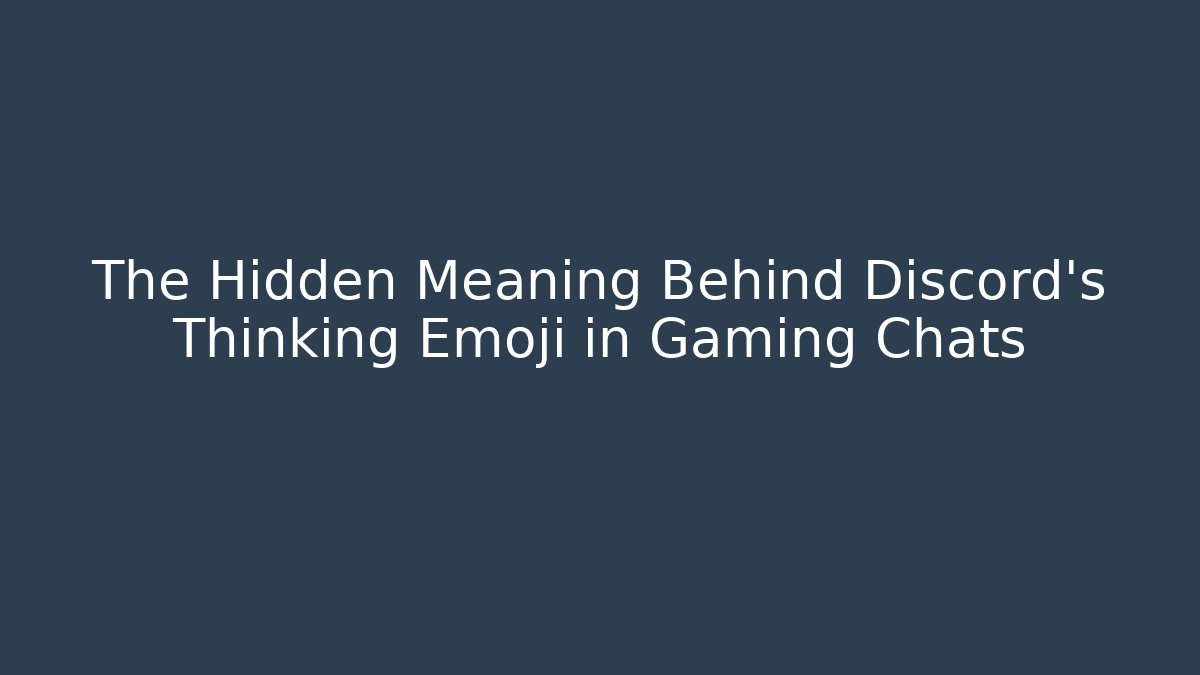 The Hidden Meaning Behind Discord's Thinking Emoji in Gaming Chats