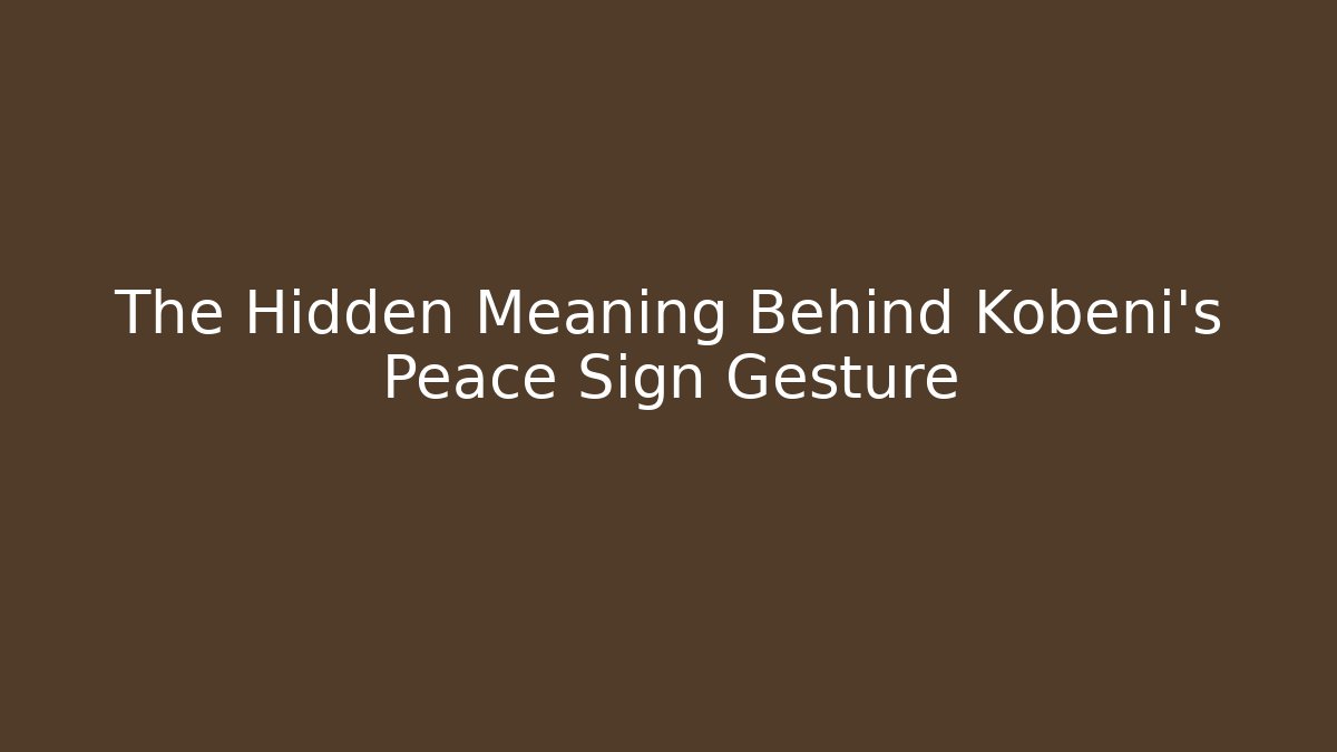 The Hidden Meaning Behind Kobeni's Peace Sign Gesture