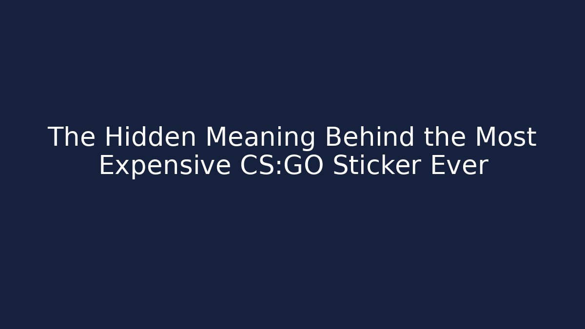 The Hidden Meaning Behind the Most Expensive CS:GO Sticker Ever