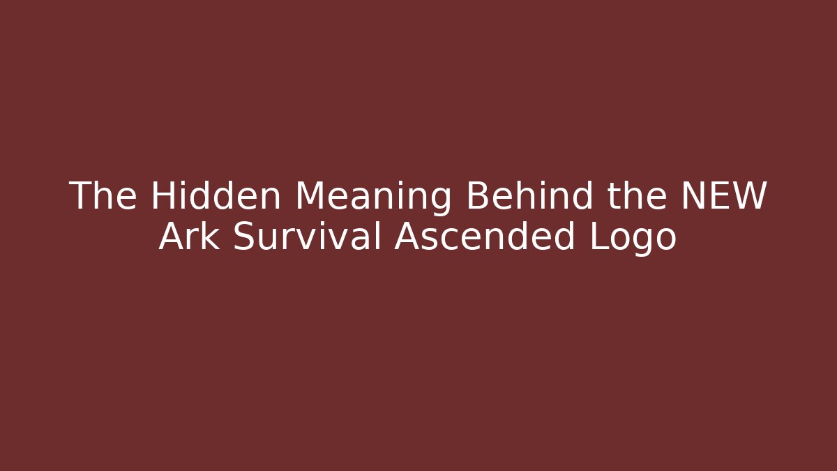 The Hidden Meaning Behind the NEW Ark Survival Ascended Logo - The Family Holidays