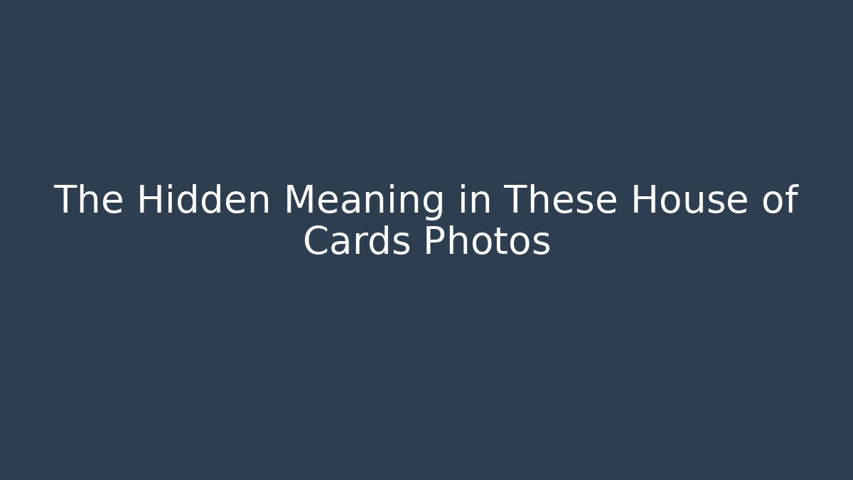 The Hidden Meaning in These House of Cards Photos