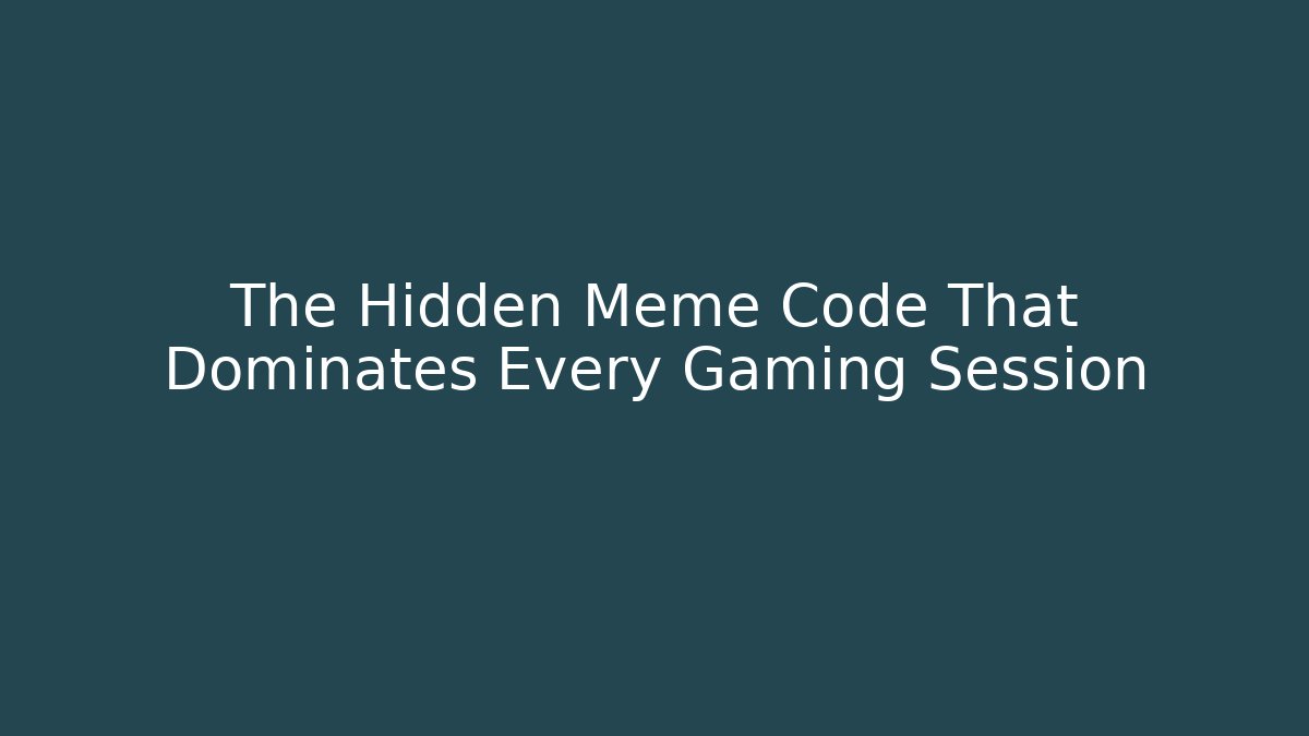 The Hidden Meme Code That Dominates Every Gaming Session