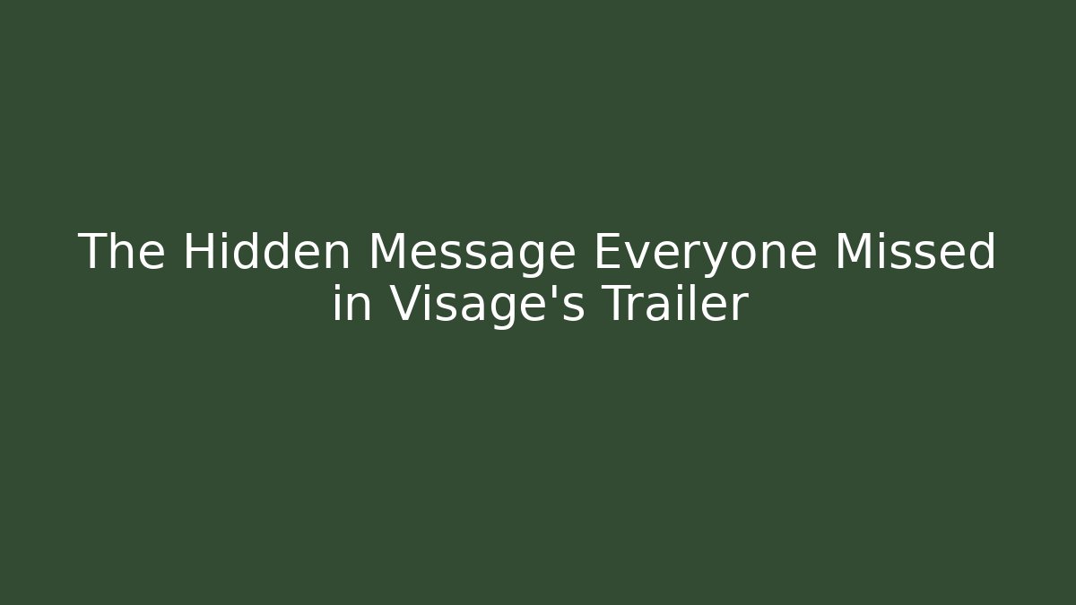 The Hidden Message Everyone Missed in Visage's Trailer - The Family Holidays