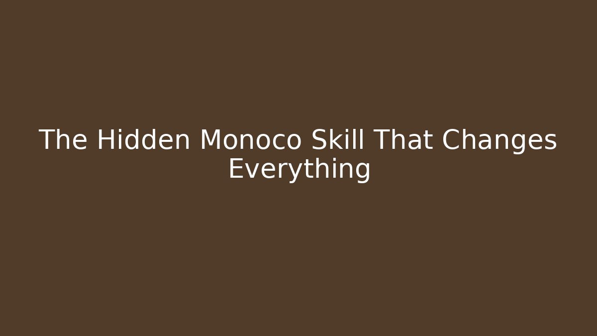 The Hidden Monoco Skill That Changes Everything