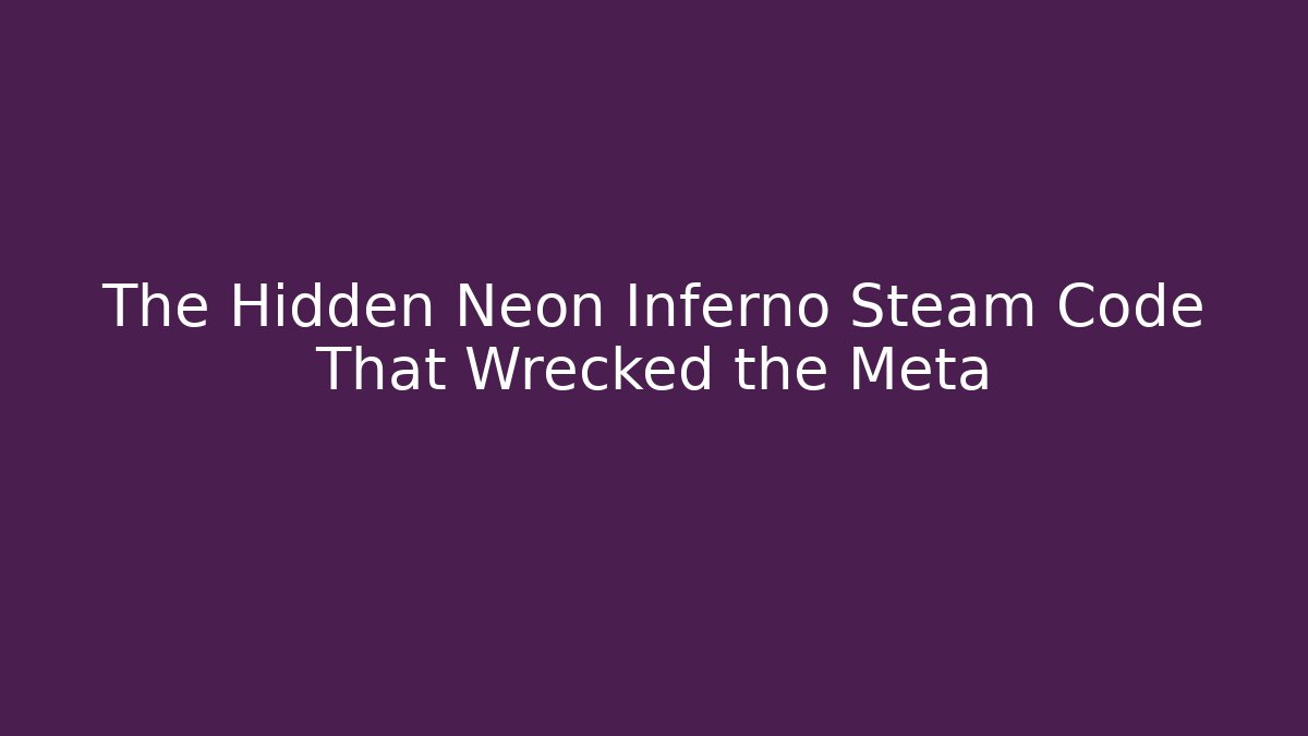 The Hidden Neon Inferno Steam Code That Wrecked the Meta