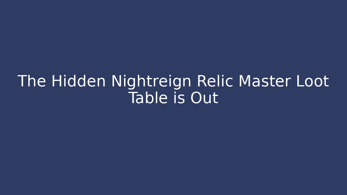 The Hidden Nightreign Relic Master Loot Table is Out