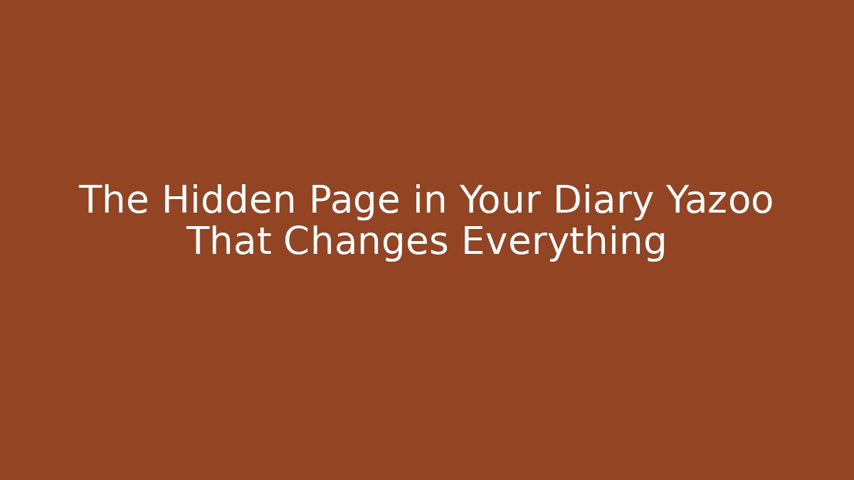 The Hidden Page in Your Diary Yazoo That Changes Everything