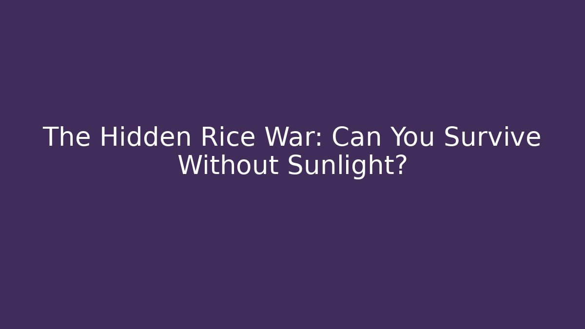 The Hidden Rice War: Can You Survive Without Sunlight?