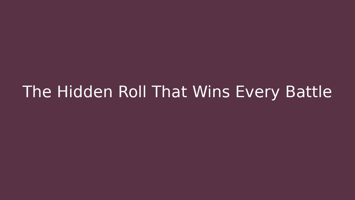 The Hidden Roll That Wins Every Battle