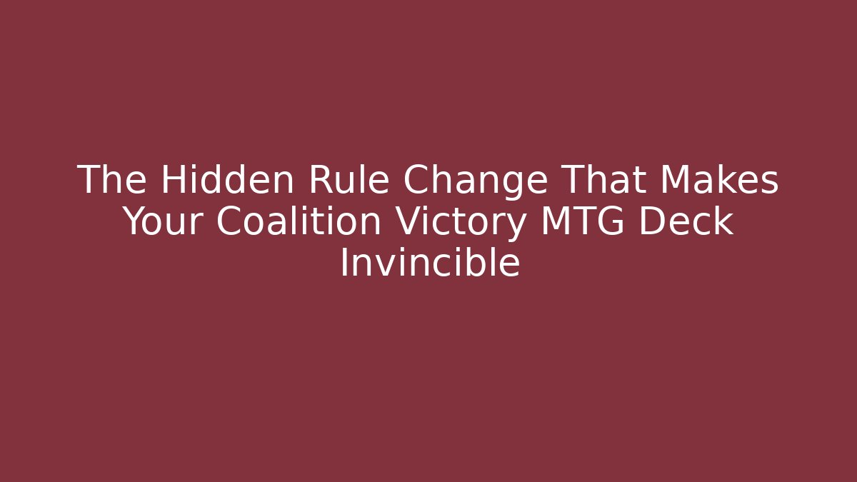 The Hidden Rule Change That Makes Your Coalition Victory MTG Deck Invincible